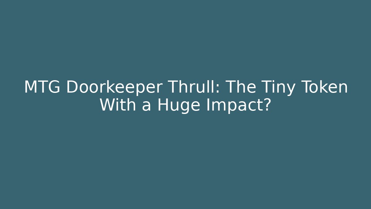 MTG Doorkeeper Thrull: The Tiny Token With a Huge Impact?