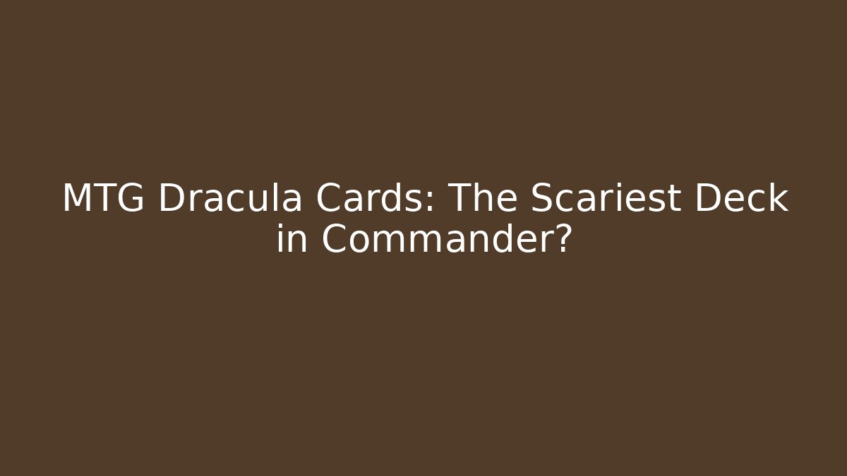 MTG Dracula Cards: The Scariest Deck in Commander?