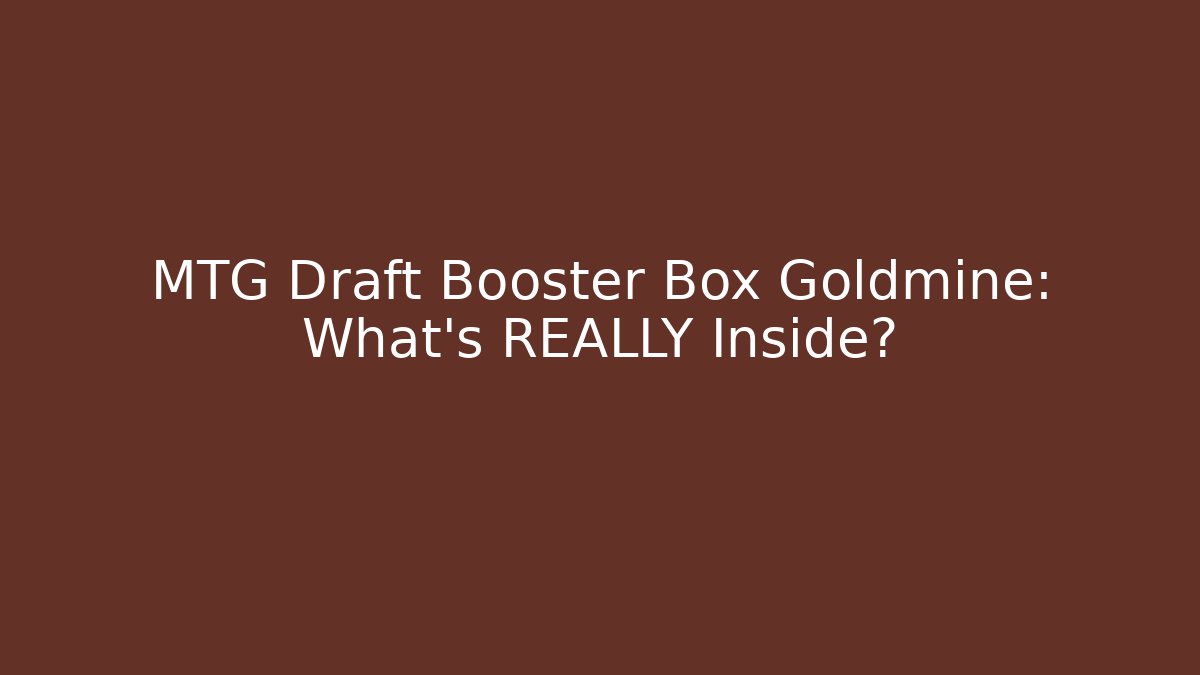 MTG Draft Booster Box Goldmine: What's REALLY Inside?