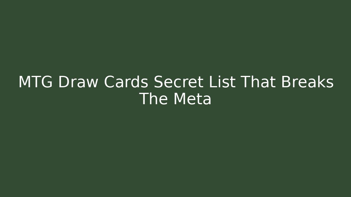 MTG Draw Cards Secret List That Breaks The Meta