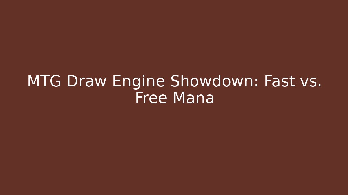MTG Draw Engine Showdown: Fast vs. Free Mana