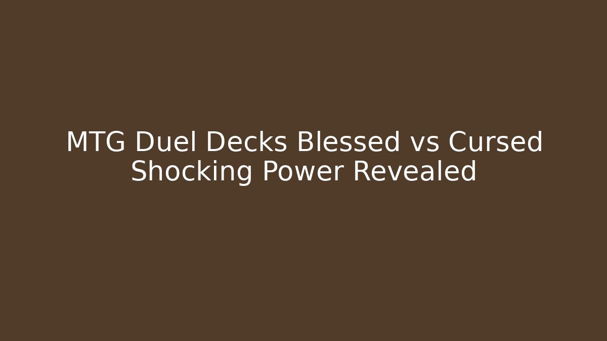 MTG Duel Decks Blessed vs Cursed Shocking Power Revealed