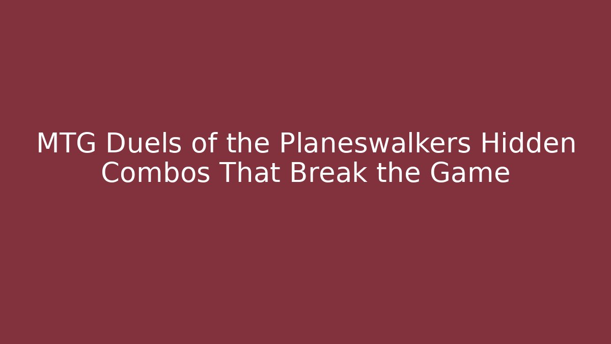 MTG Duels of the Planeswalkers Hidden Combos That Break the Game - Critter Realm
