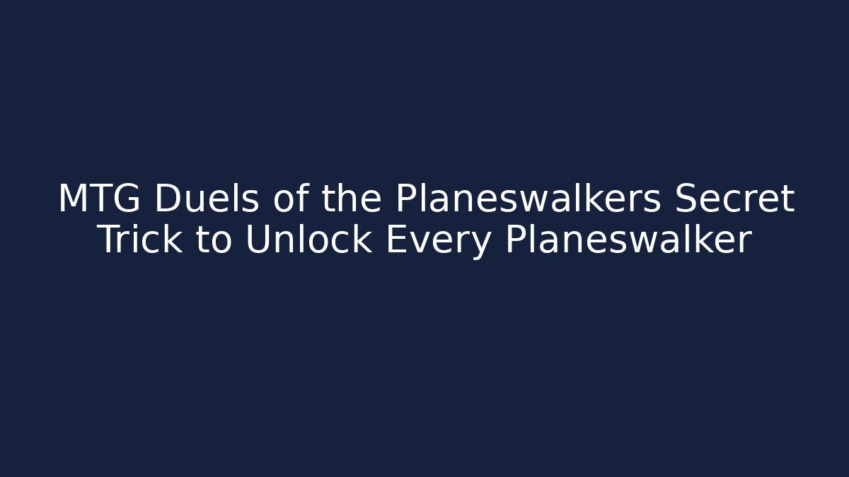 MTG Duels of the Planeswalkers Secret Trick to Unlock Every Planeswalker
