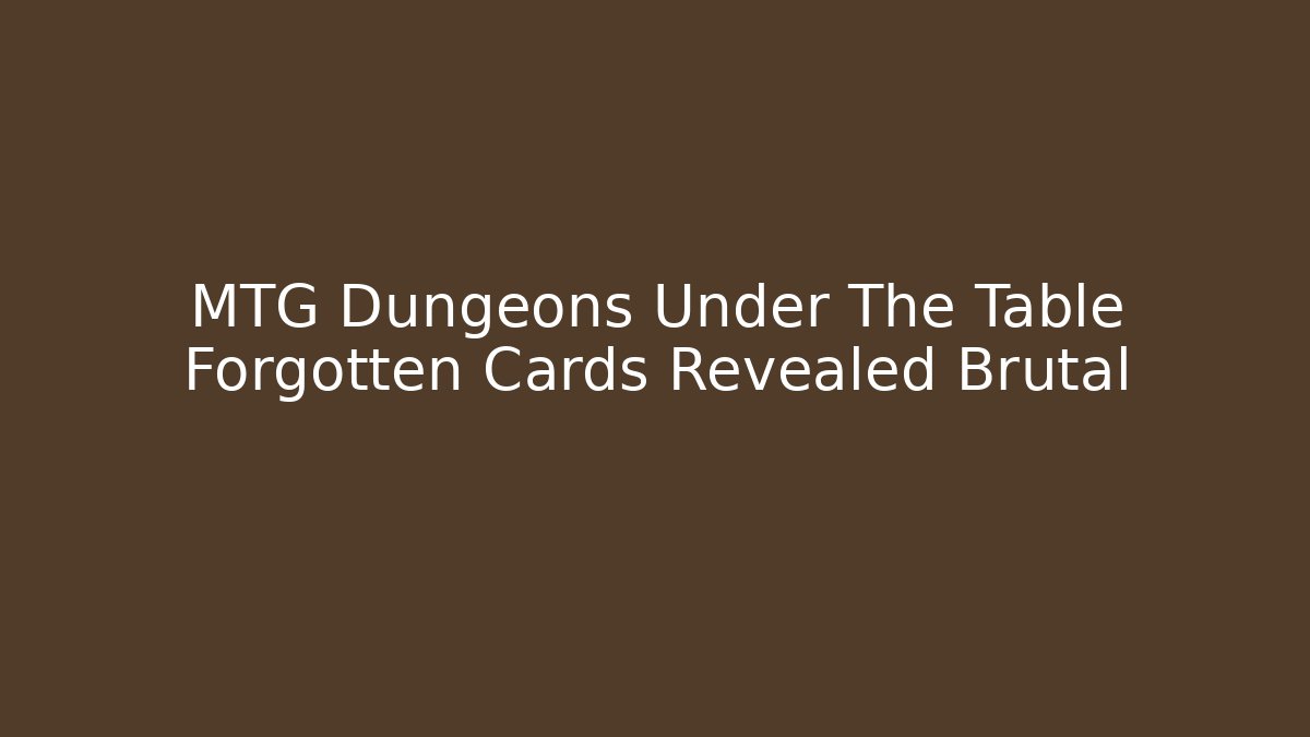 MTG Dungeons Under The Table Forgotten Cards Revealed Brutal