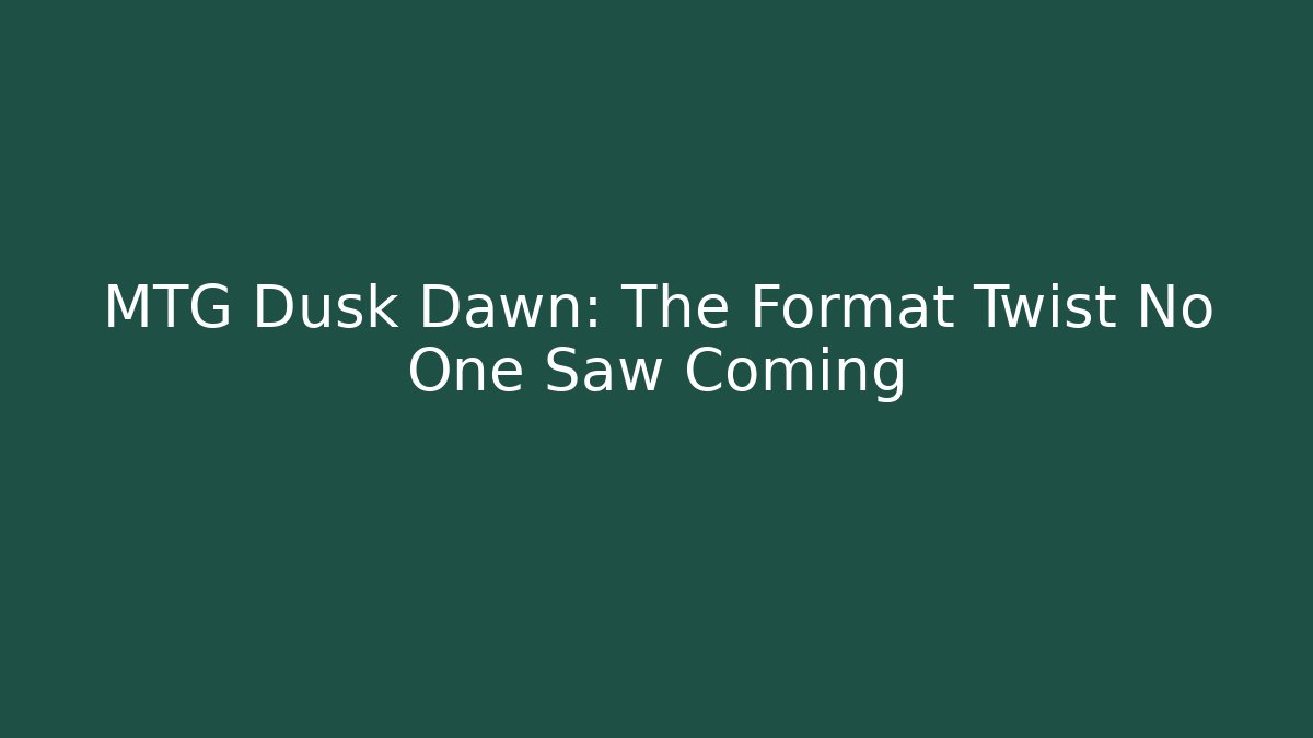 MTG Dusk Dawn: The Format Twist No One Saw Coming - Critter Realm