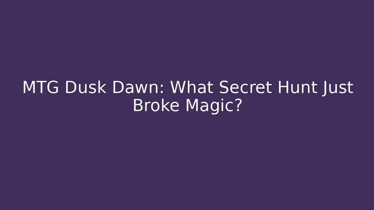 MTG Dusk Dawn: What Secret Hunt Just Broke Magic?