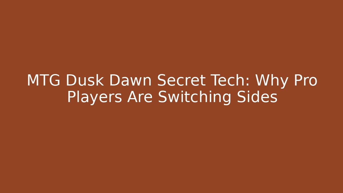 MTG Dusk Dawn Secret Tech: Why Pro Players Are Switching Sides