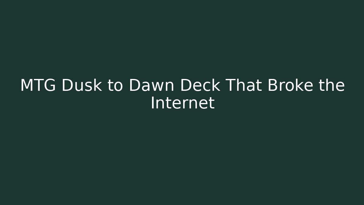 MTG Dusk to Dawn Deck That Broke the Internet
