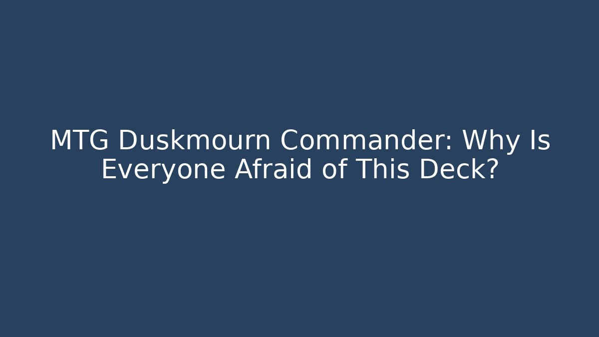 MTG Duskmourn Commander: Why Is Everyone Afraid of This Deck? - Critter Realm