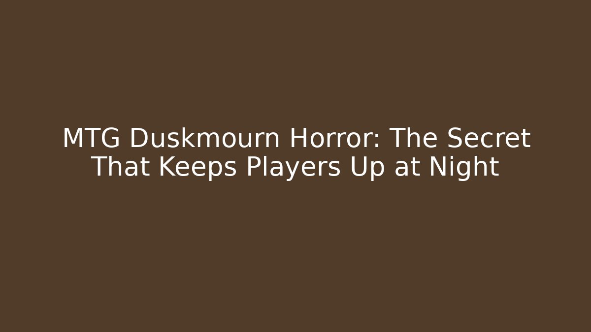 MTG Duskmourn Horror: The Secret That Keeps Players Up at Night