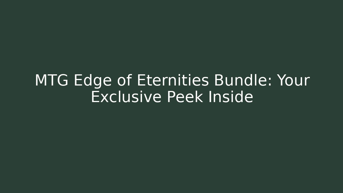 MTG Edge of Eternities Bundle: Your Exclusive Peek Inside