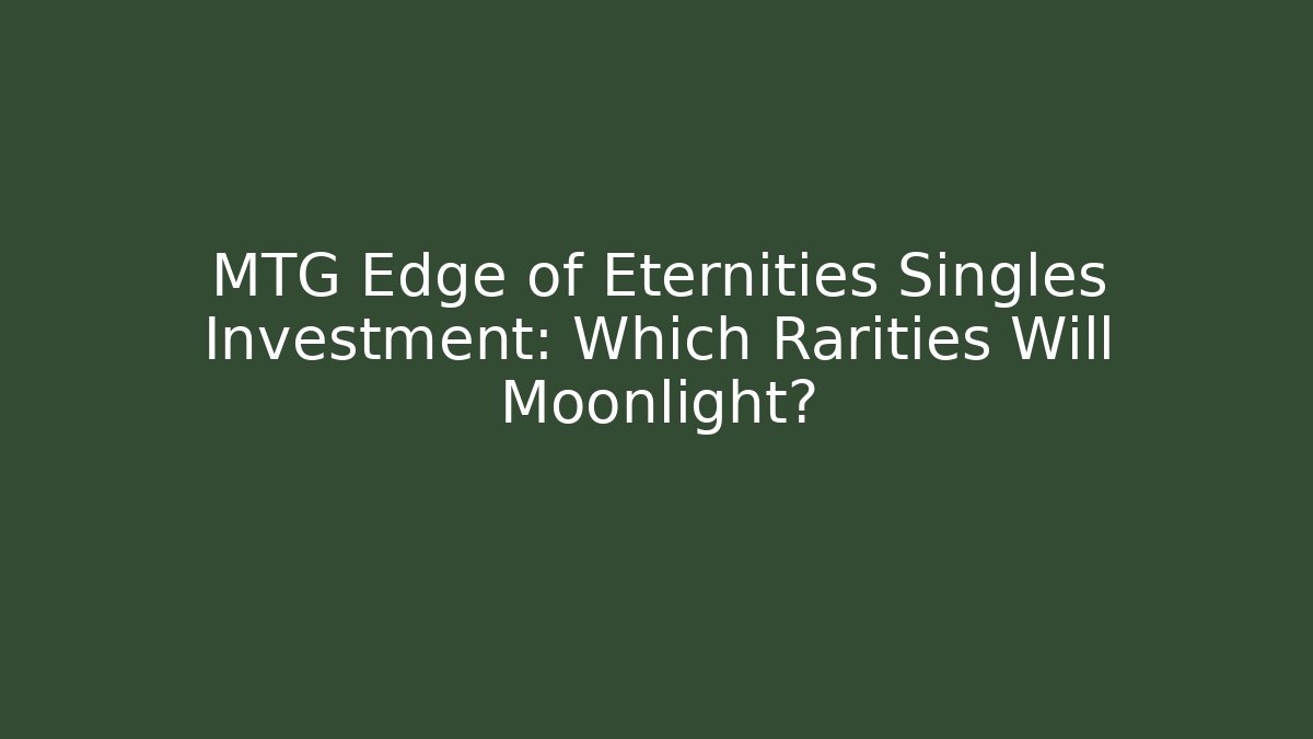 MTG Edge of Eternities Singles Investment: Which Rarities Will Moonlight?