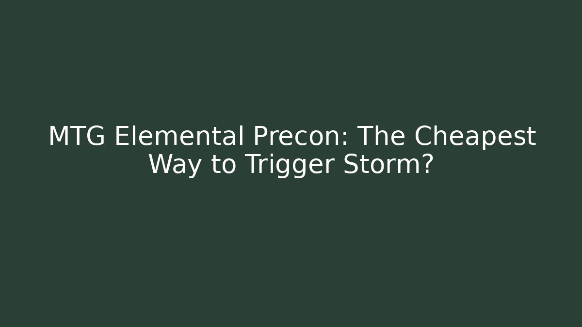 MTG Elemental Precon: The Cheapest Way to Trigger Storm?