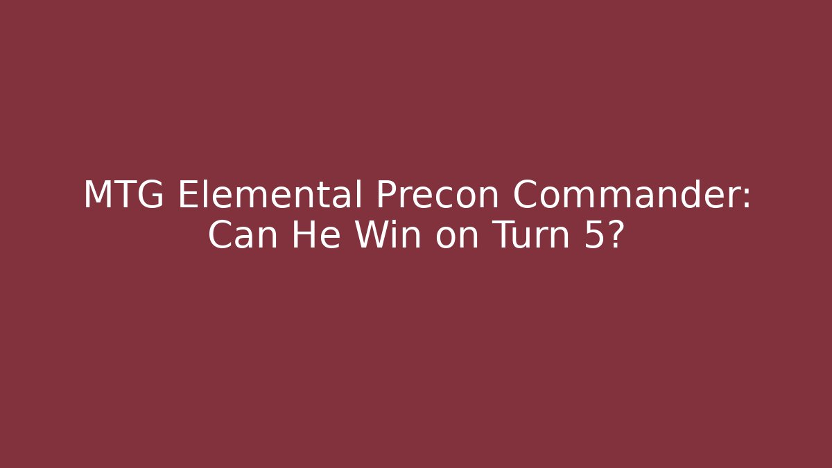 MTG Elemental Precon Commander: Can He Win on Turn 5? - Critter Realm