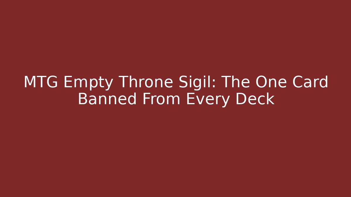 MTG Empty Throne Sigil: The One Card Banned From Every Deck - Critter Realm