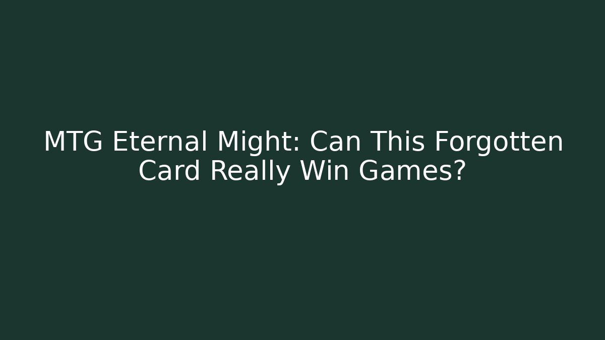 MTG Eternal Might: Can This Forgotten Card Really Win Games?