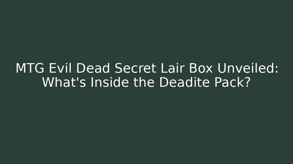 MTG Evil Dead Secret Lair Box Unveiled: What’s Inside the Deadite Pack?