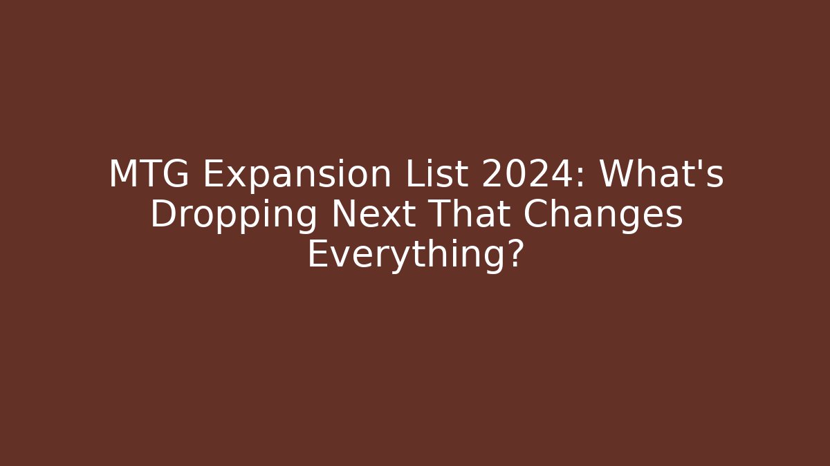 MTG Expansion List 2024: What's Dropping Next That Changes Everything? - Critter Realm