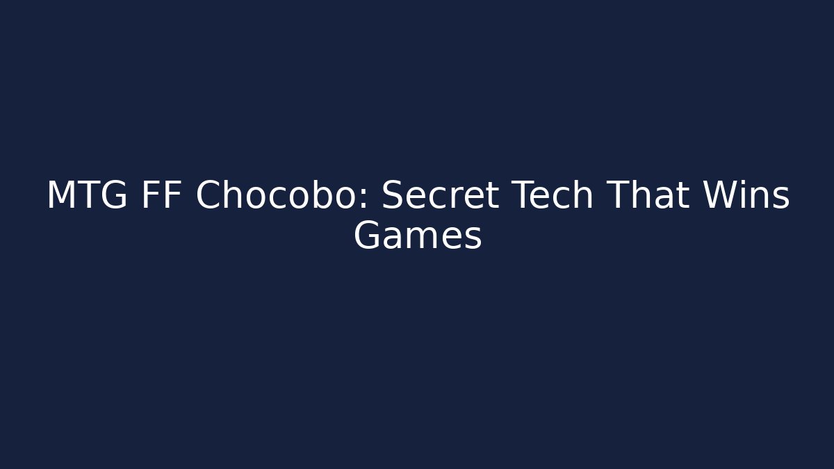 MTG FF Chocobo: Secret Tech That Wins Games