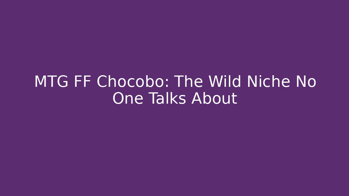 MTG FF Chocobo: The Wild Niche No One Talks About - Critter Realm