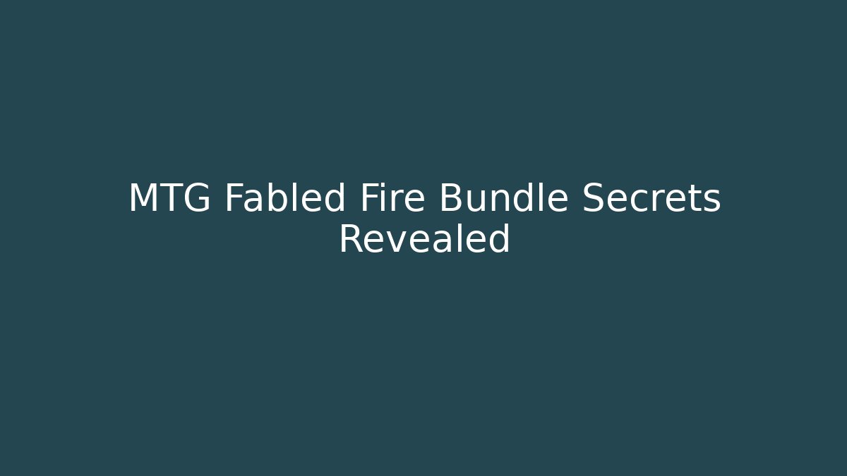 MTG Fabled Fire Bundle Secrets Revealed