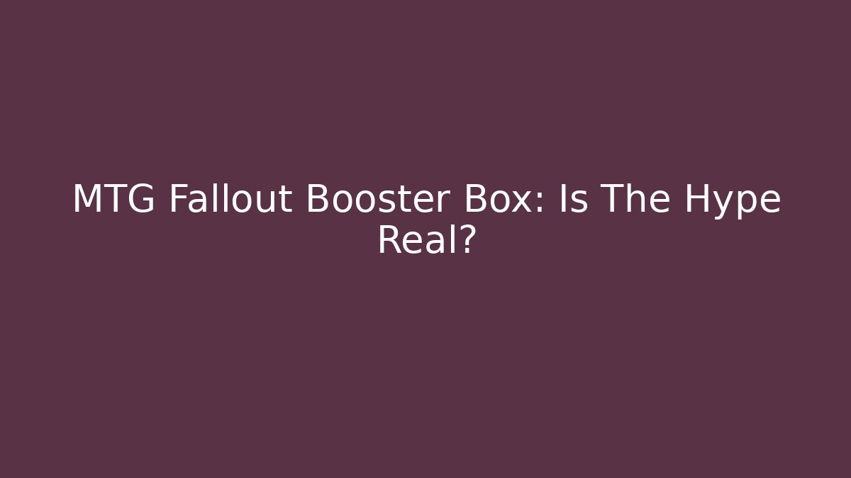 MTG Fallout Booster Box: Is The Hype Real?