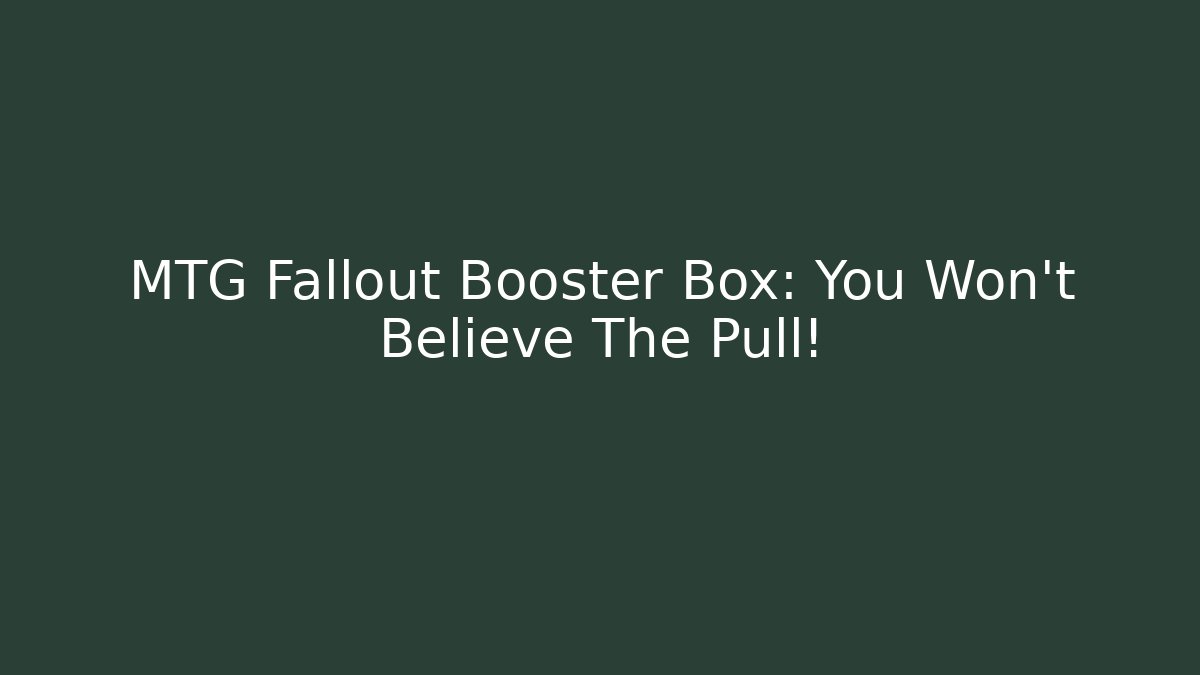 MTG Fallout Booster Box: You Won't Believe The Pull!