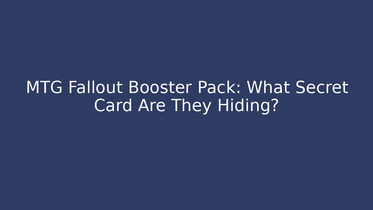 MTG Fallout Booster Pack: What Secret Card Are They Hiding? - Critter Realm