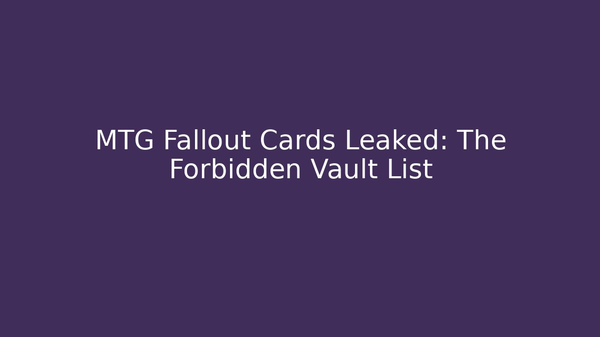 MTG Fallout Cards Leaked: The Forbidden Vault List
