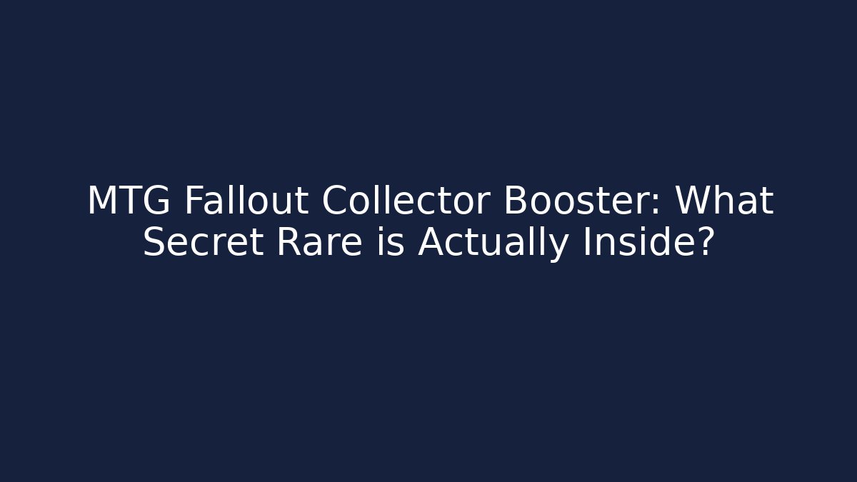 MTG Fallout Collector Booster: What Secret Rare is Actually Inside?