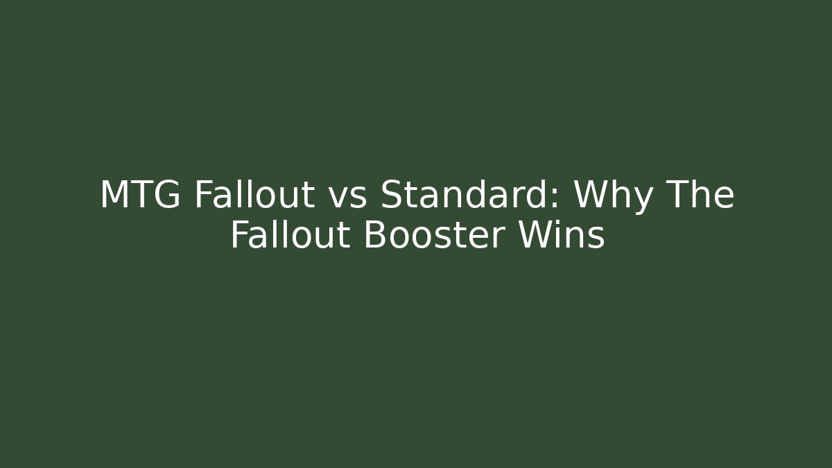 MTG Fallout vs Standard: Why The Fallout Booster Wins