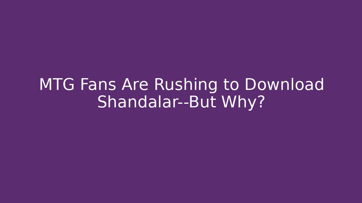MTG Fans Are Rushing to Download Shandalar—But Why?