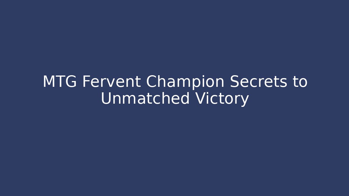 MTG Fervent Champion Secrets to Unmatched Victory