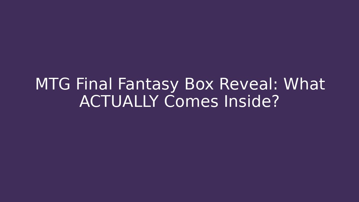 MTG Final Fantasy Box Reveal: What ACTUALLY Comes Inside? - Critter Realm