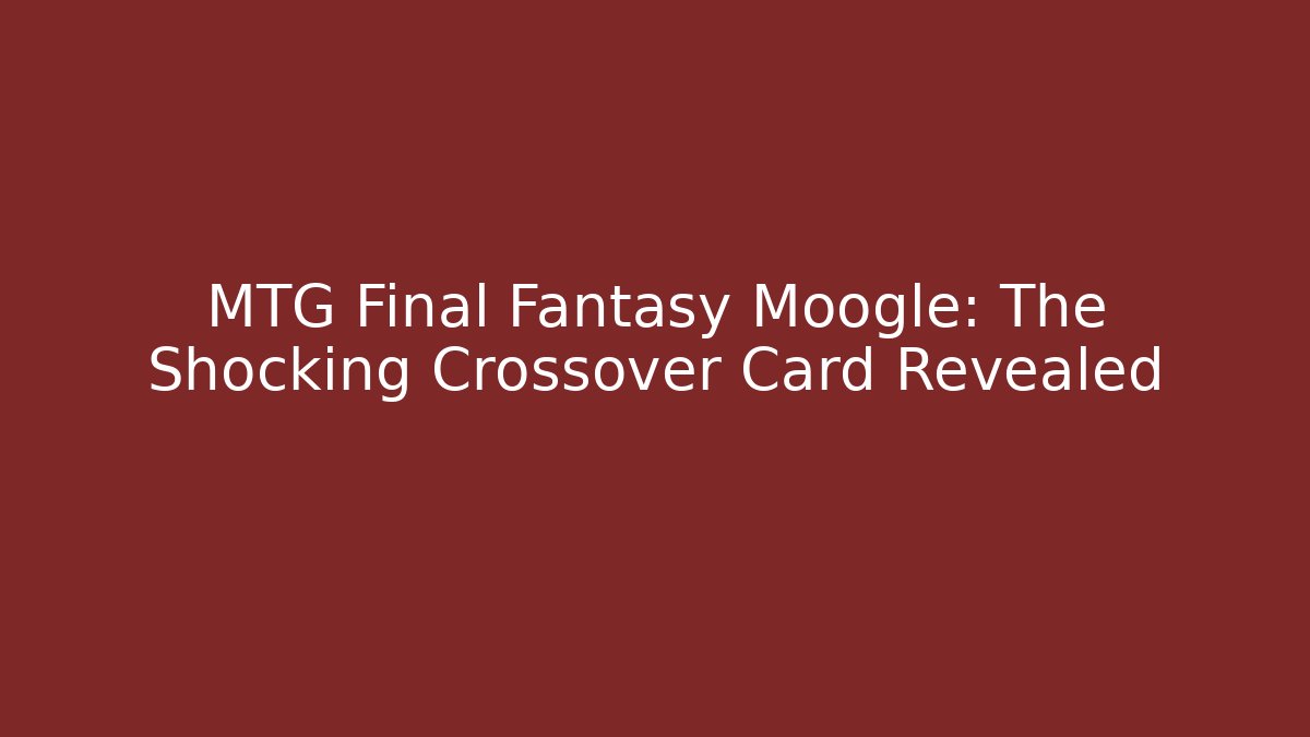 MTG Final Fantasy Moogle: The Shocking Crossover Card Revealed - Critter Realm