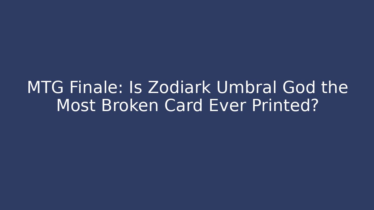 MTG Finale: Is Zodiark Umbral God the Most Broken Card Ever Printed? - Critter Realm