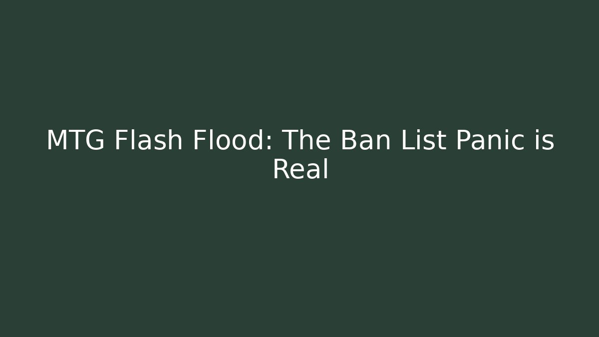 MTG Flash Flood: The Ban List Panic is Real