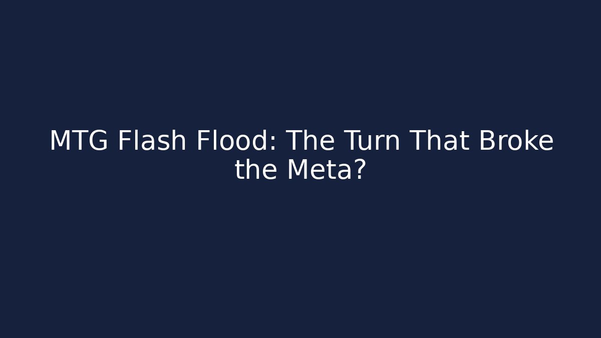 MTG Flash Flood: The Turn That Broke the Meta?