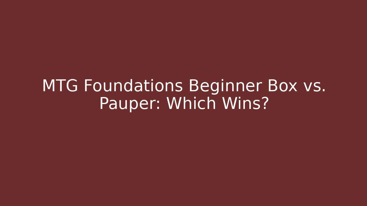MTG Foundations Beginner Box vs. Pauper: Which Wins? - Critter Realm