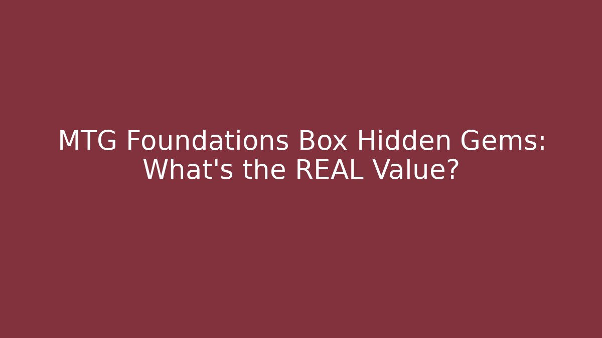MTG Foundations Box Hidden Gems: What's the REAL Value? - Critter Realm