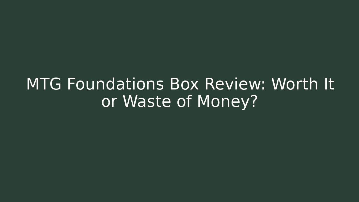 MTG Foundations Box Review: Worth It or Waste of Money?