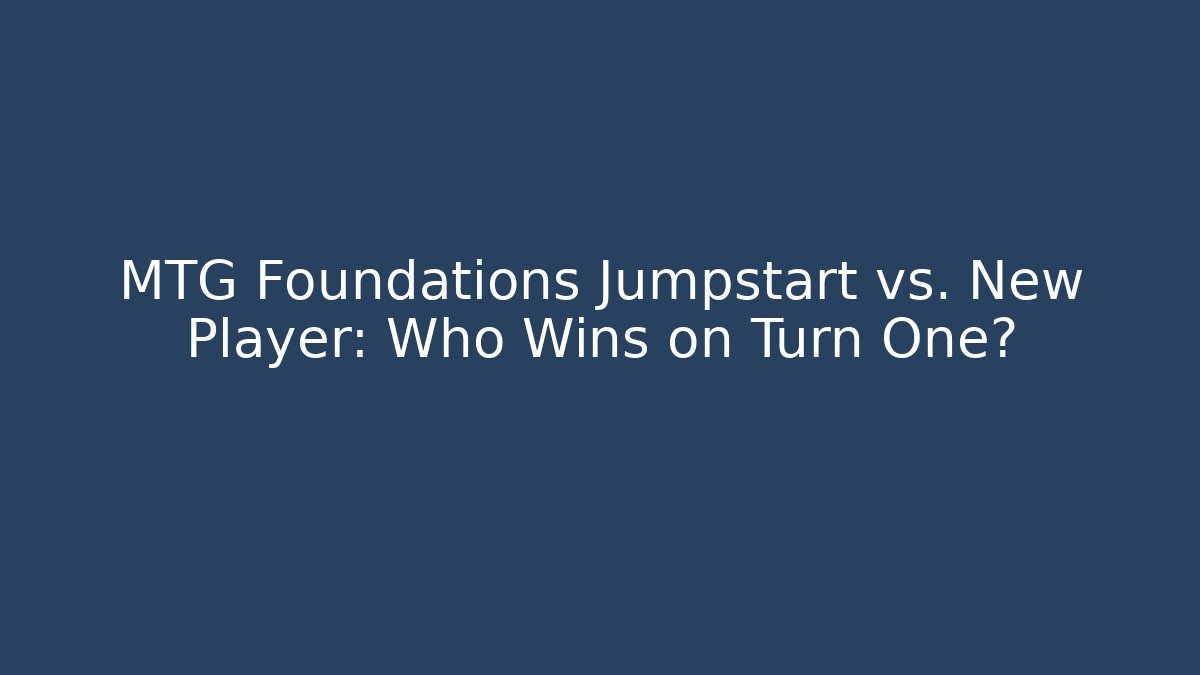 MTG Foundations Jumpstart vs. New Player: Who Wins on Turn One?