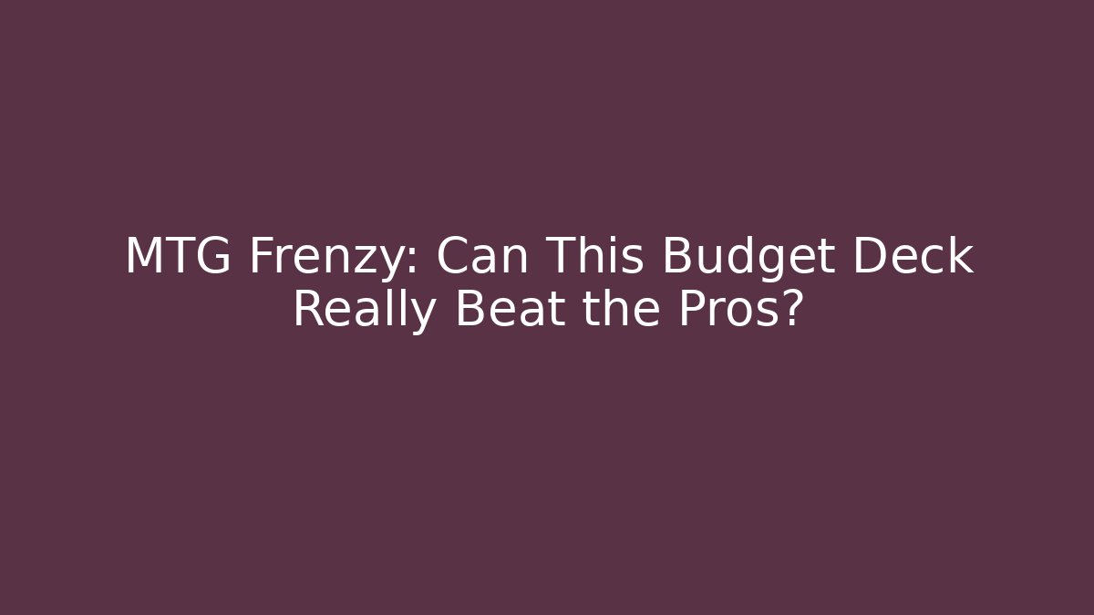 MTG Frenzy: Can This Budget Deck Really Beat the Pros? - Critter Realm