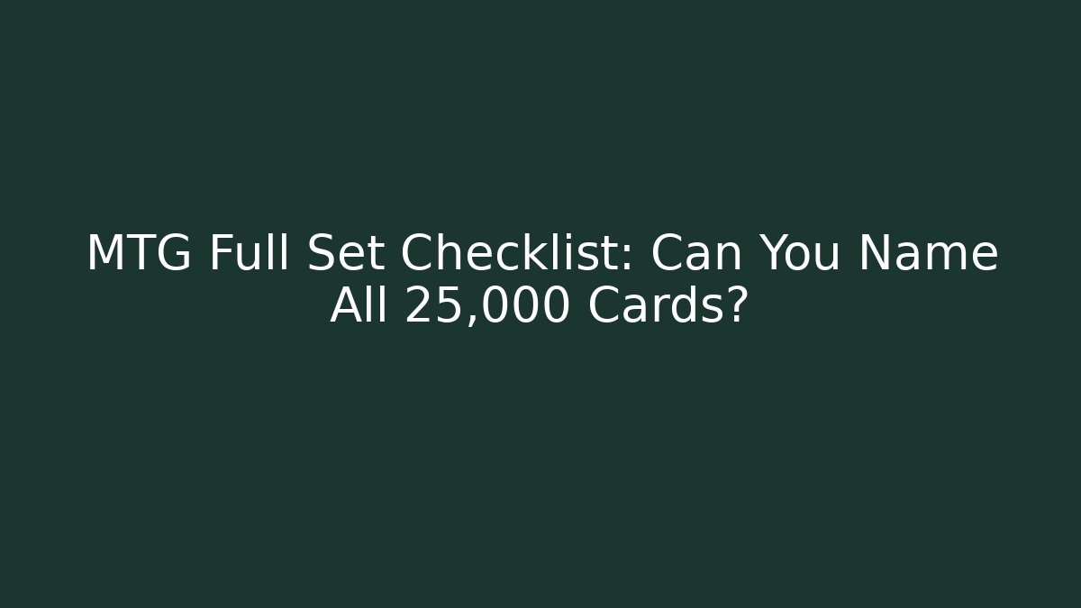 MTG Full Set Checklist: Can You Name All 25,000+ Cards?
