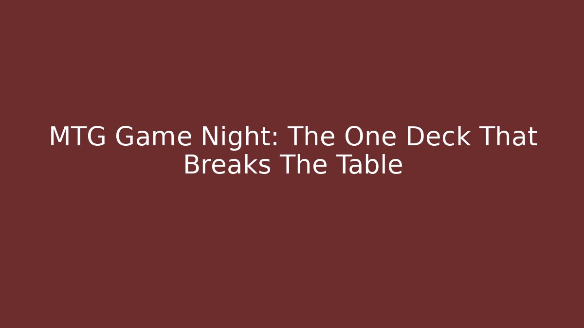 MTG Game Night: The One Deck That Breaks The Table - Critter Realm