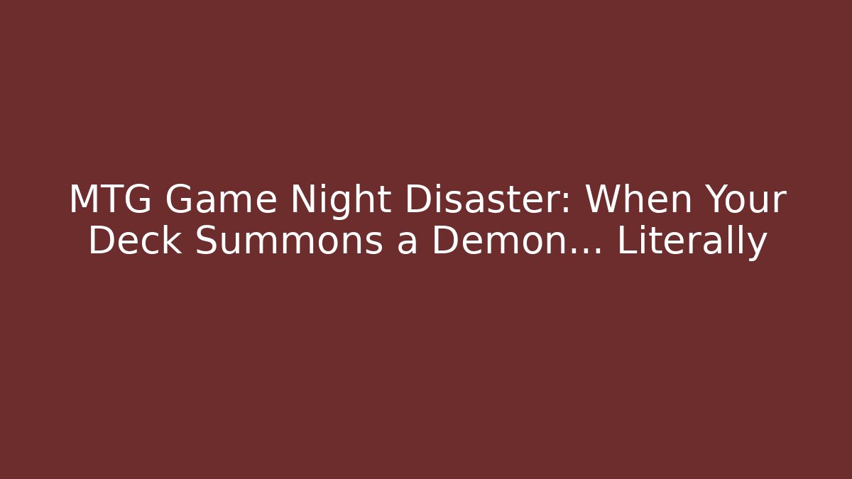 MTG Game Night Disaster: When Your Deck Summons a Demon... Literally - Critter Realm