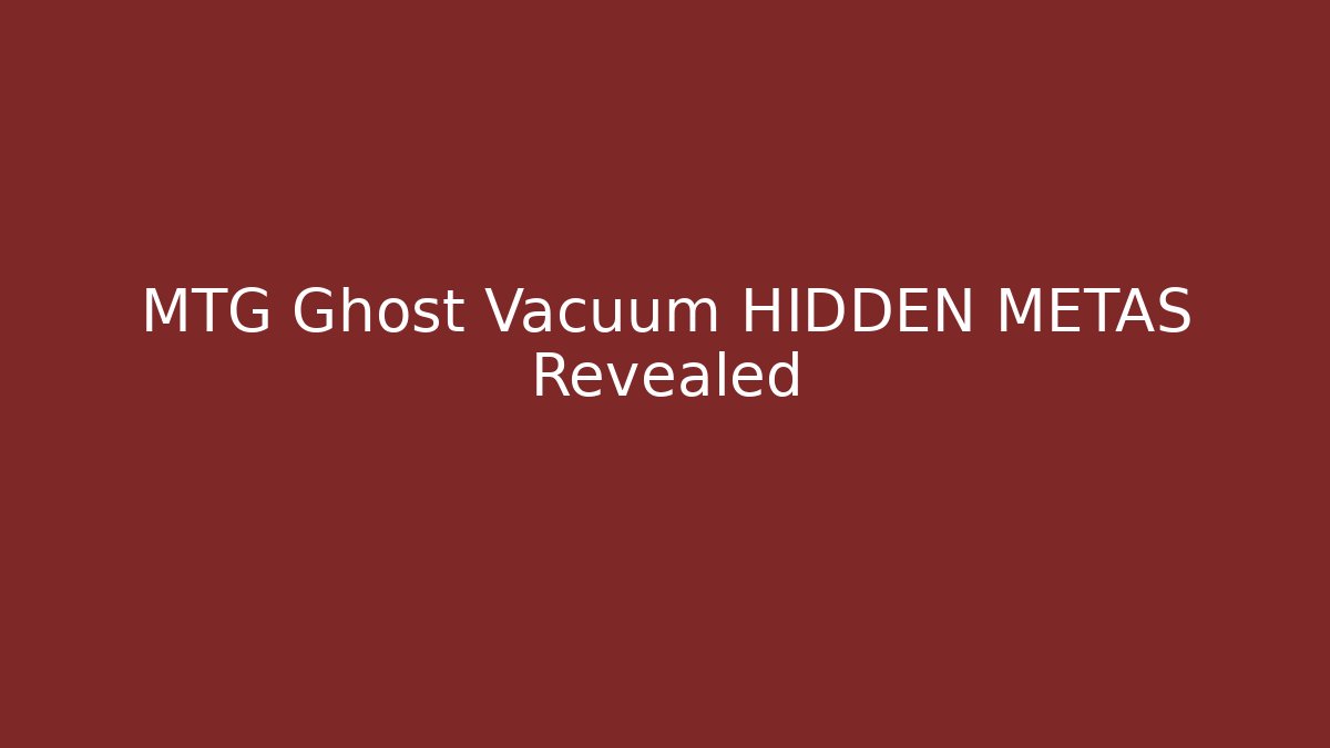 MTG Ghost Vacuum HIDDEN METAS Revealed