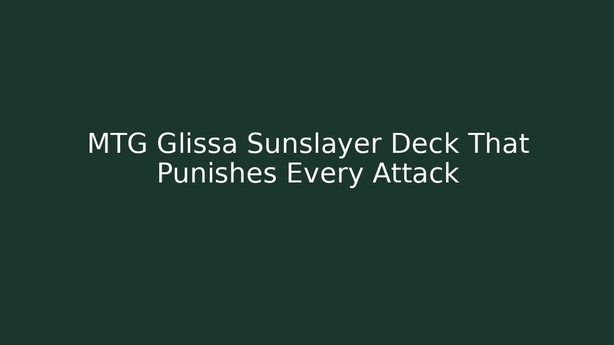 MTG Glissa Sunslayer Deck That Punishes Every Attack