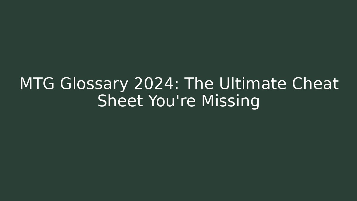 MTG Glossary 2024: The Ultimate Cheat Sheet You’re Missing - Critter Realm